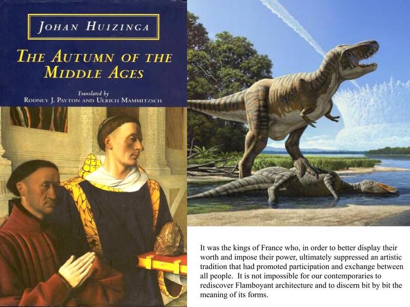 My dinosaur metaphor thus stands in stark contrast with Huizinga’s autumnal m…